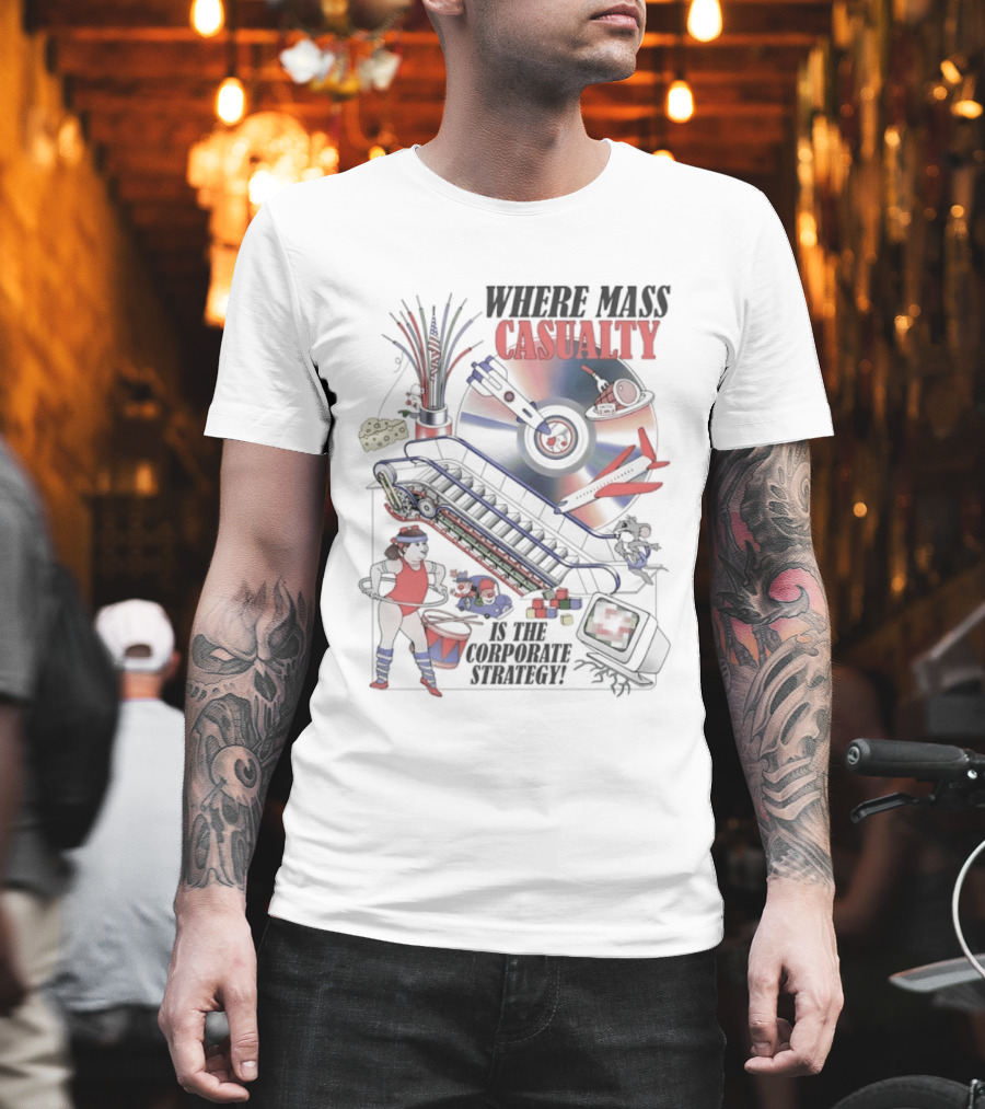 Where Mass Casualty Is The Corporate Strategy Roulette Wheel Conveyor Belt And Drummer T-Shirt