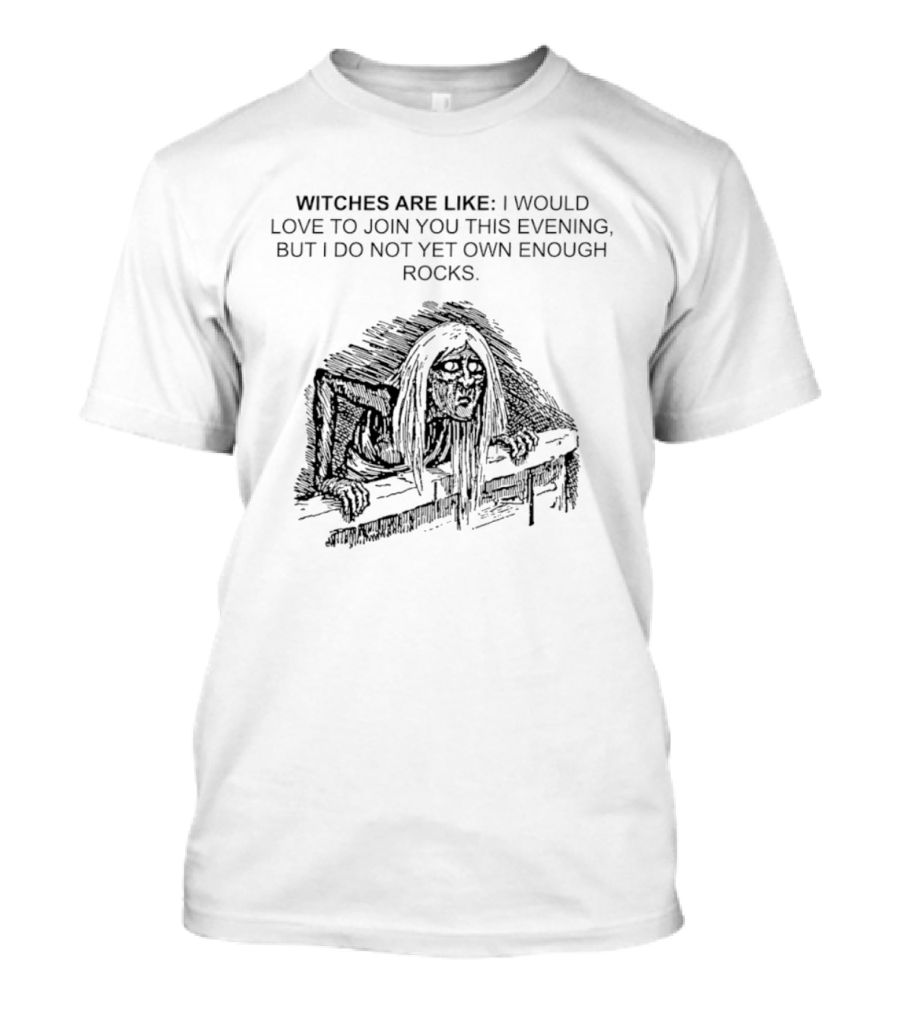 Witches Are Like Join You This Evening Do Not Yet Own Enough Rocks T-Shirt