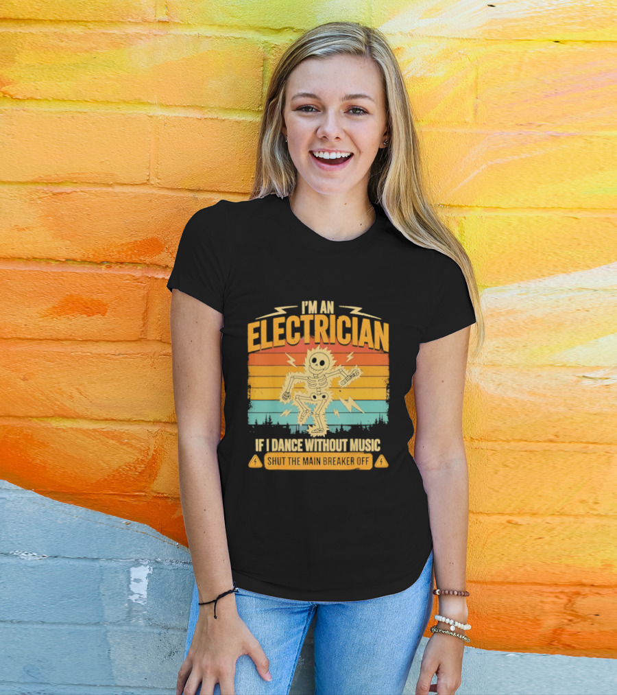 I'm An Electrician If I Dance Without Music Shock The Breaker T-Shirt