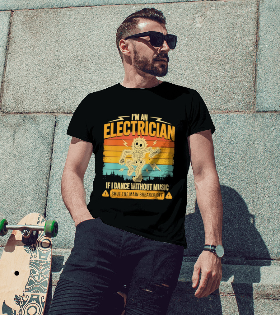 I'm An Electrician If I Dance Without Music Shock The Breaker T-Shirt