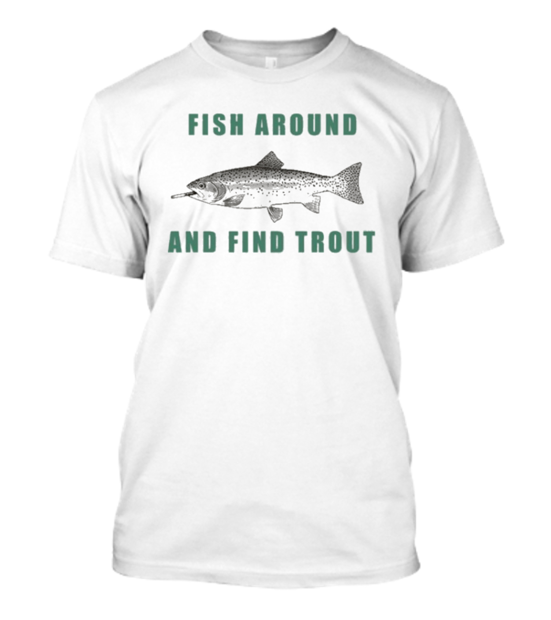 Fish Around And Find Trout Cigarettes Fishing Humor рыдалтhe T-Shirt
