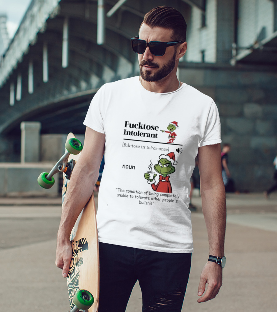 Grinch Fucktose Intolerant Noun Fuk Tose In Tol Or Ance T-Shirt