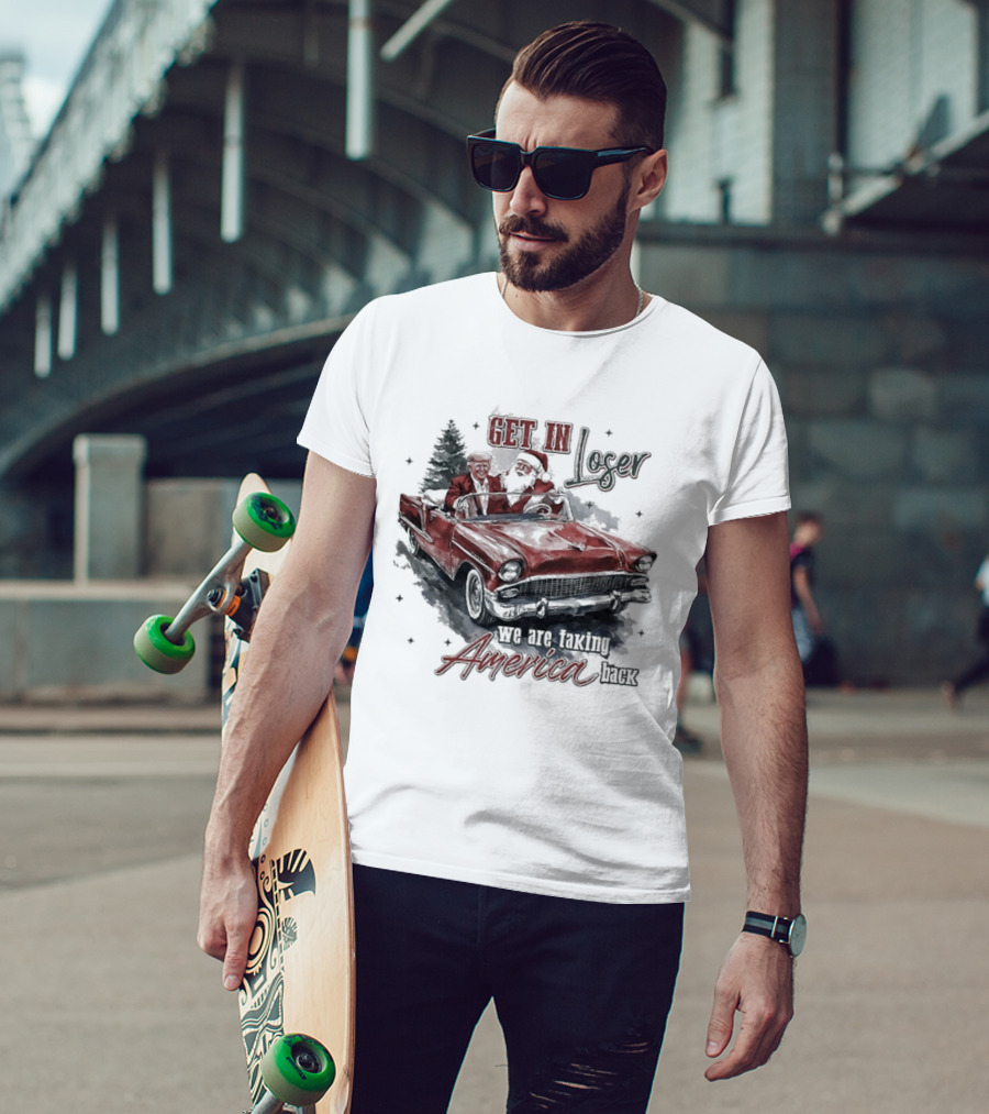 Get In Loser We Are Taking America Back Christmas Trump And Santa T-Shirt