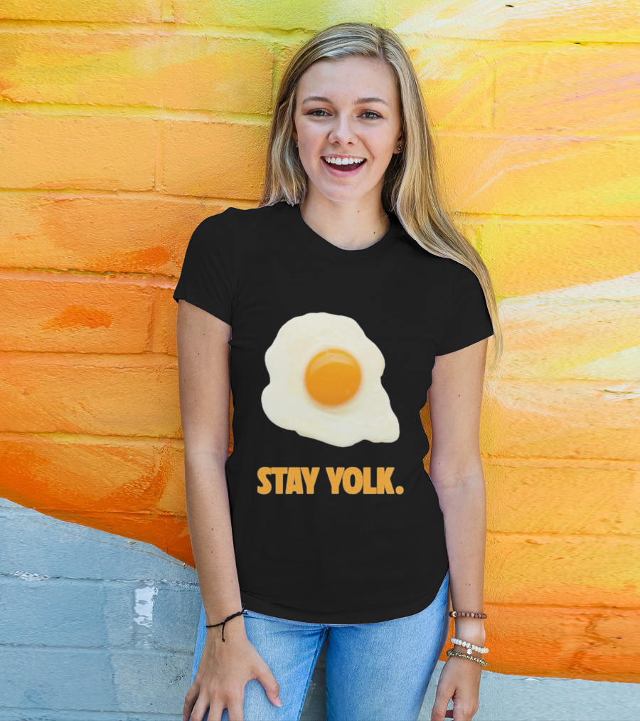 Stay Yolk Egg Encouragement T-Shirt