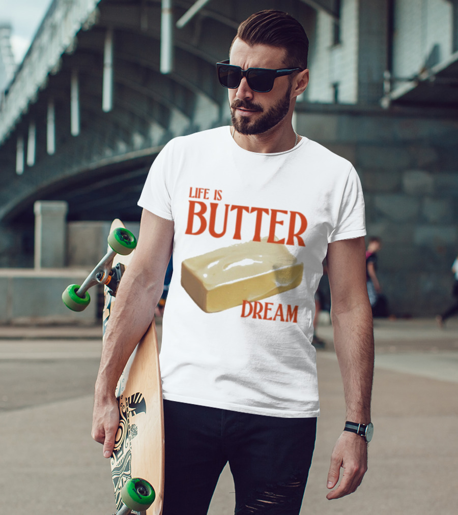 Life Is Butter Dream Funny Pun With Butter T-Shirt