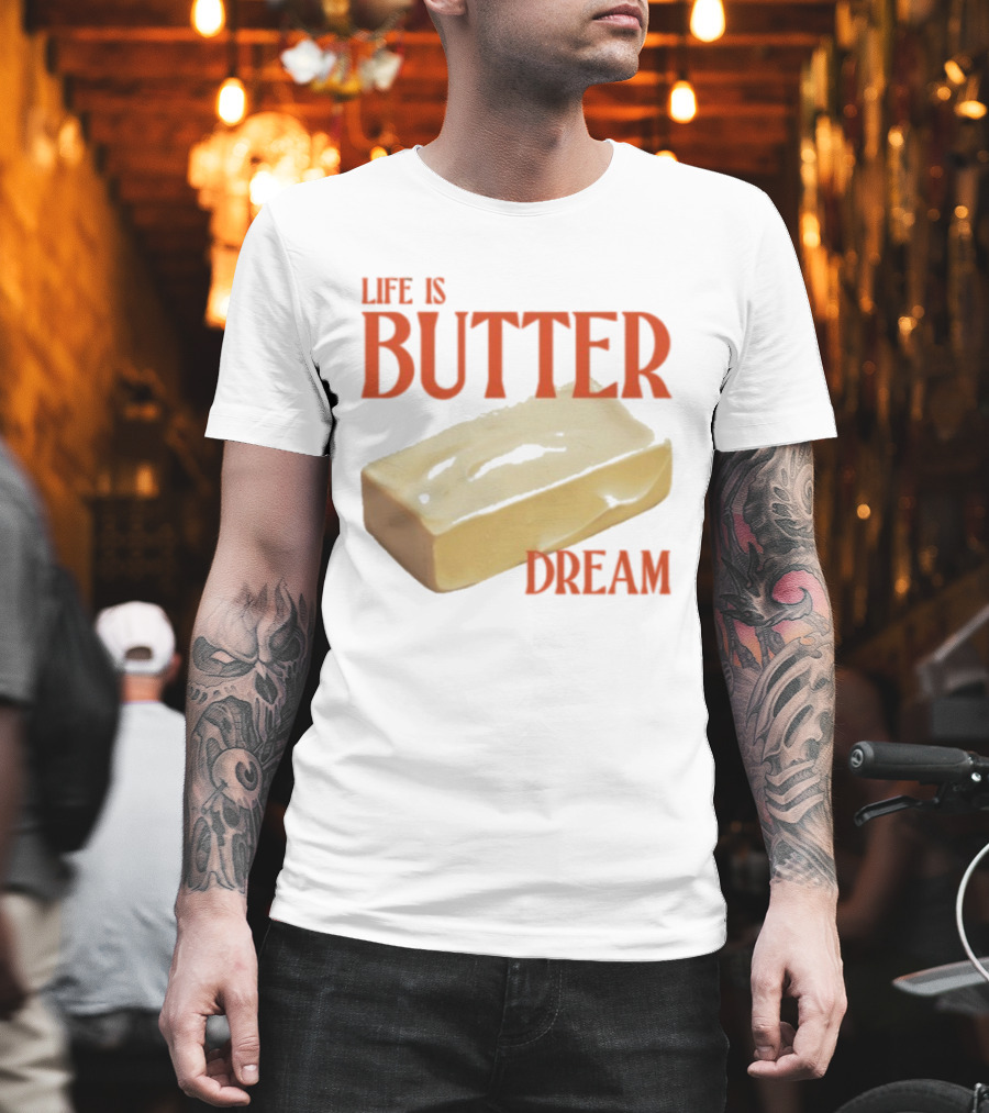 Life Is Butter Dream Funny Pun with Butter T-Shirt