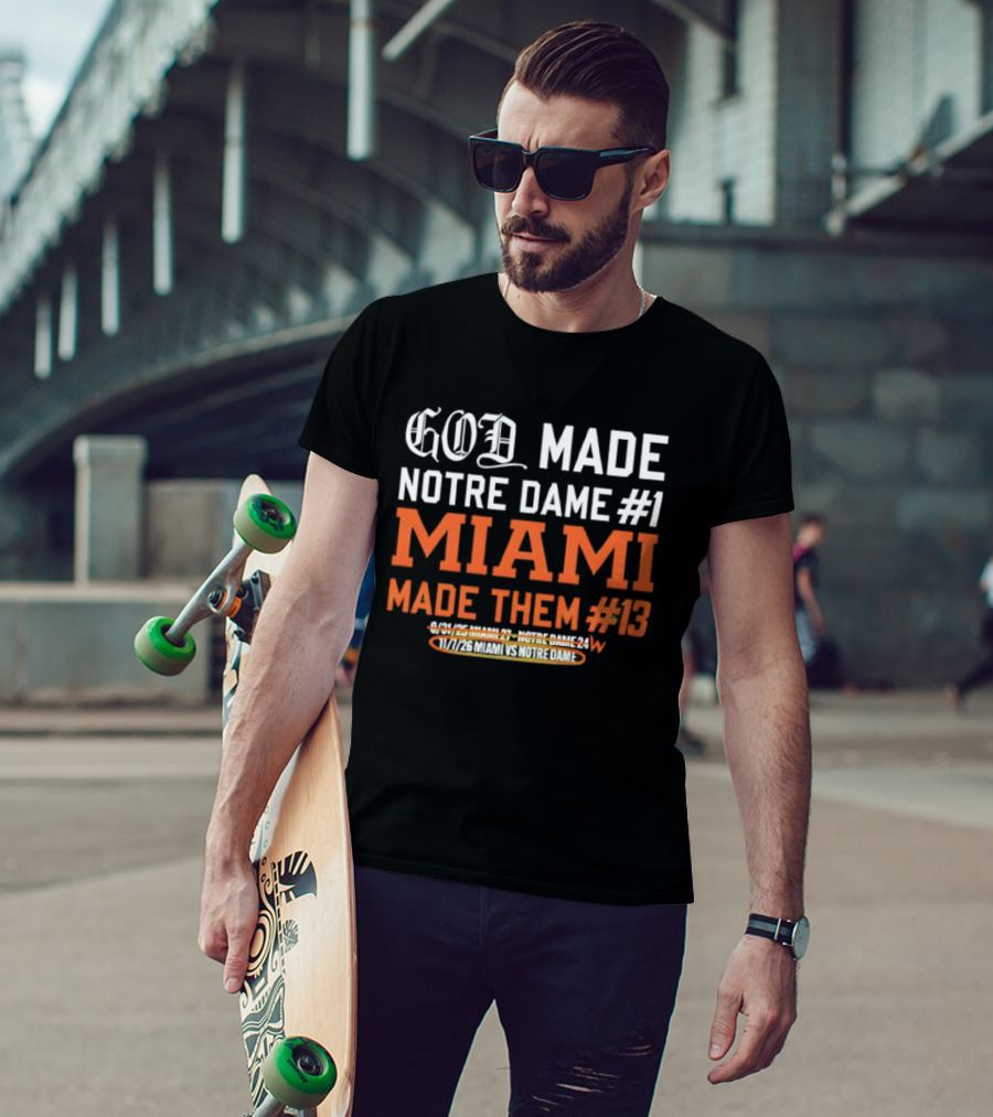 God Made Notre Dame #1 Miami Made Them #13 College Football Rivalry T-Shirt