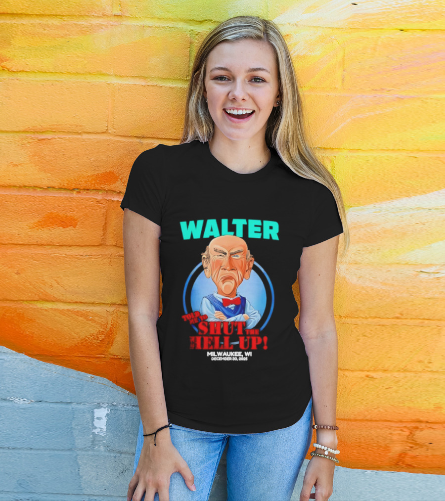 Walter Shut The Hell Up Milwaukee WI 2025 T-Shirt