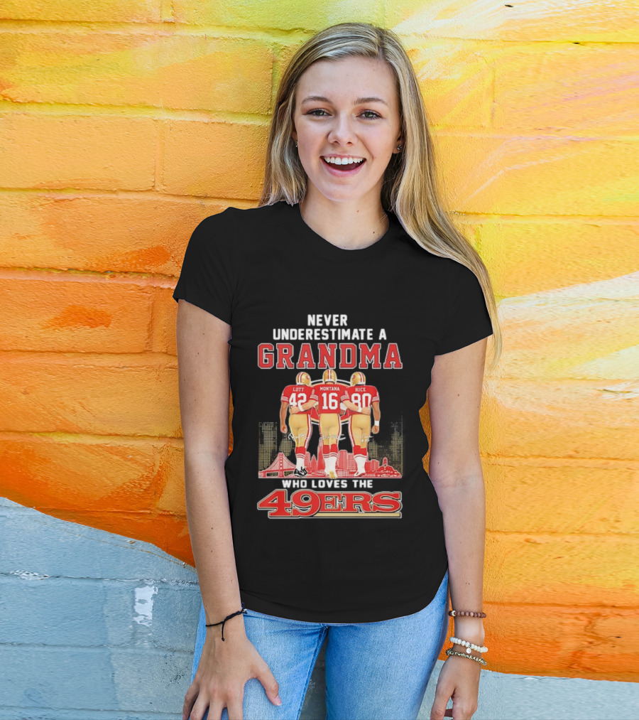 Never Underestimate A Grandma Ronnie Lott Joe Montana Jerry Rice Loves The 49ers T-Shirt
