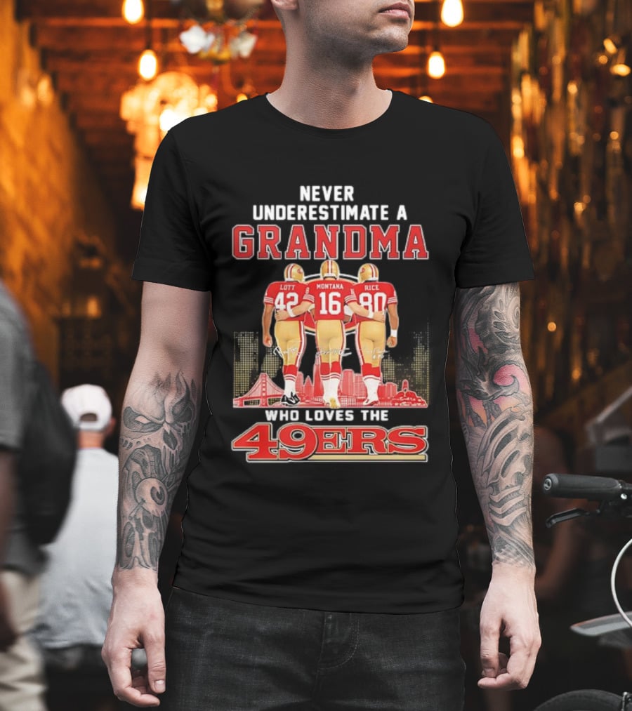 Never Underestimate A Grandma Ronnie Lott Joe Montana Jerry Rice Loves The 49ers T-Shirt