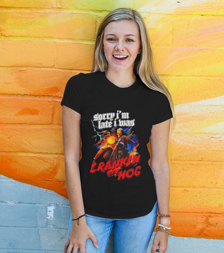 Sorry I’m Late I Was Crankin My Hog Horror Skeleton T-Shirt