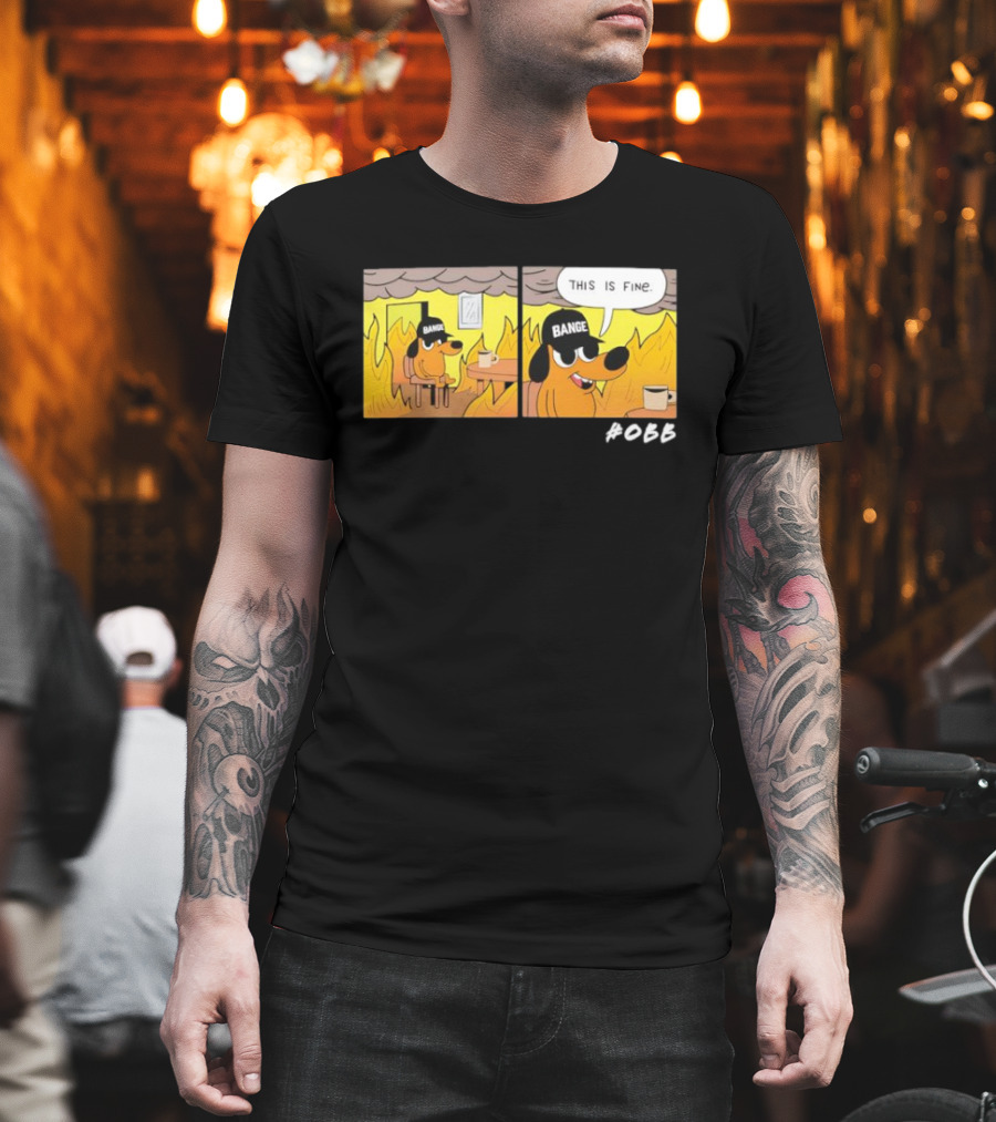 This Is Fine Meme Parody Sponsored Dog Bange T-Shirt