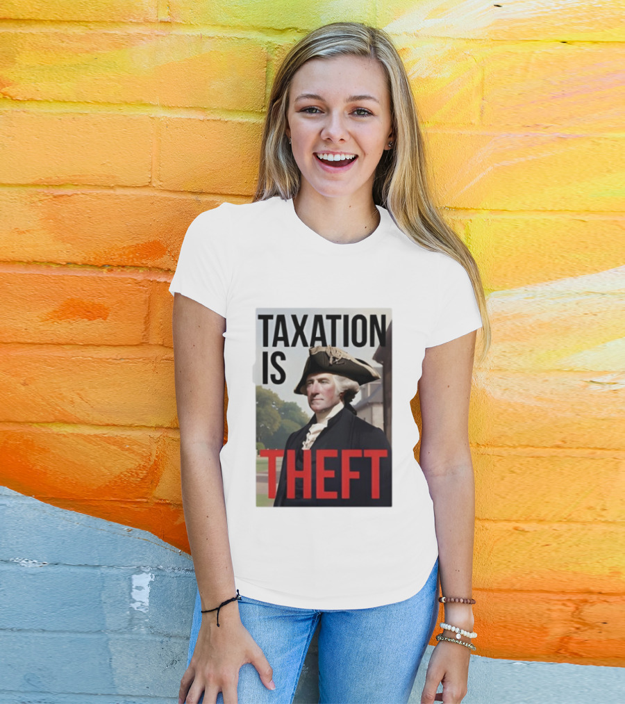 Taxation Is Theft George Washington Perception T-Shirt