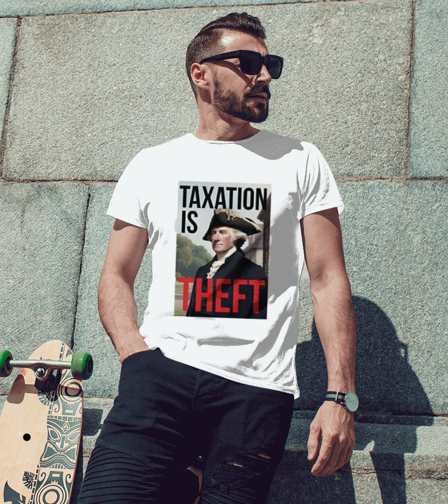 Taxation Is Theft George Washington Perception T-Shirt