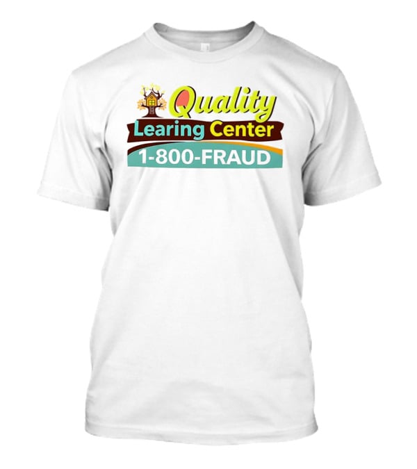 Quality Learning Center 1 800 Fraud Hotline T-Shirt