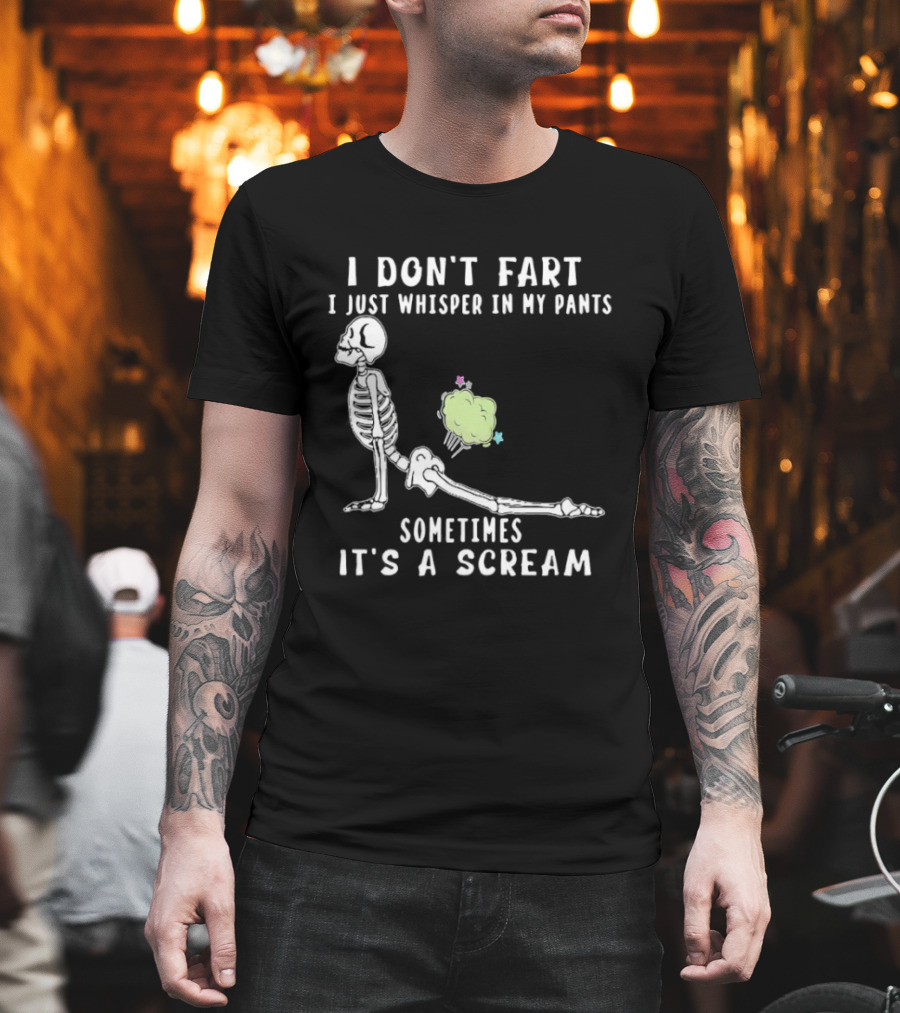Skeleton i don’t fart i just whisper in my pants sometimes it’s a scream T-Shirt