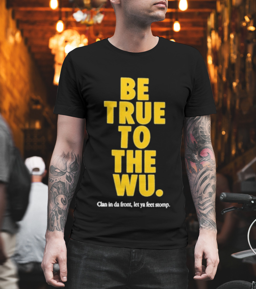 Be True To The Wu Clan In Da Front Let Ya Feet Stomp T-Shirt