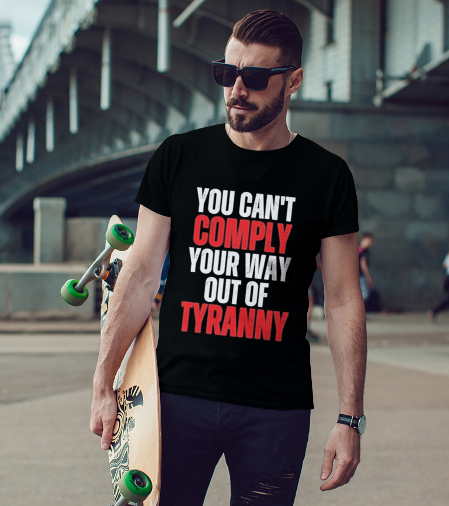 You Can't Comply Your Way Out Of Tyranny Bold Red And White T-Shirt