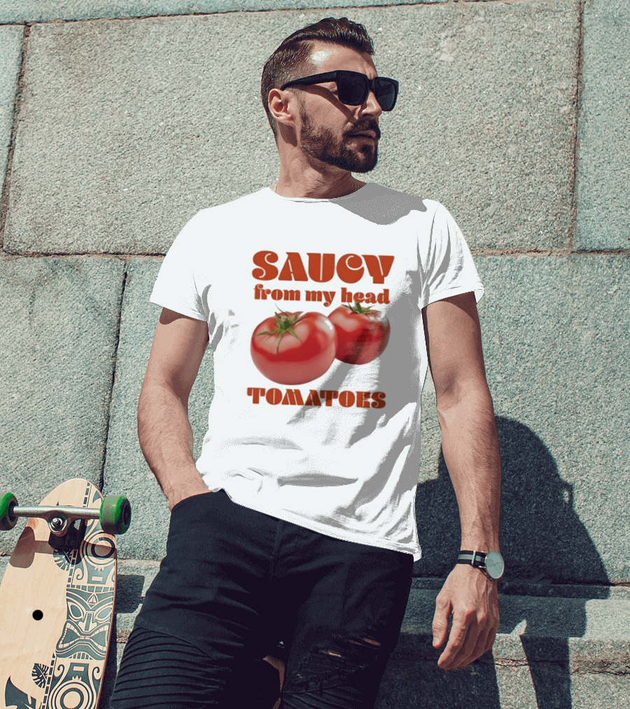 Saucy From My Head Tomatoes Punny Tomato Humor T-Shirt