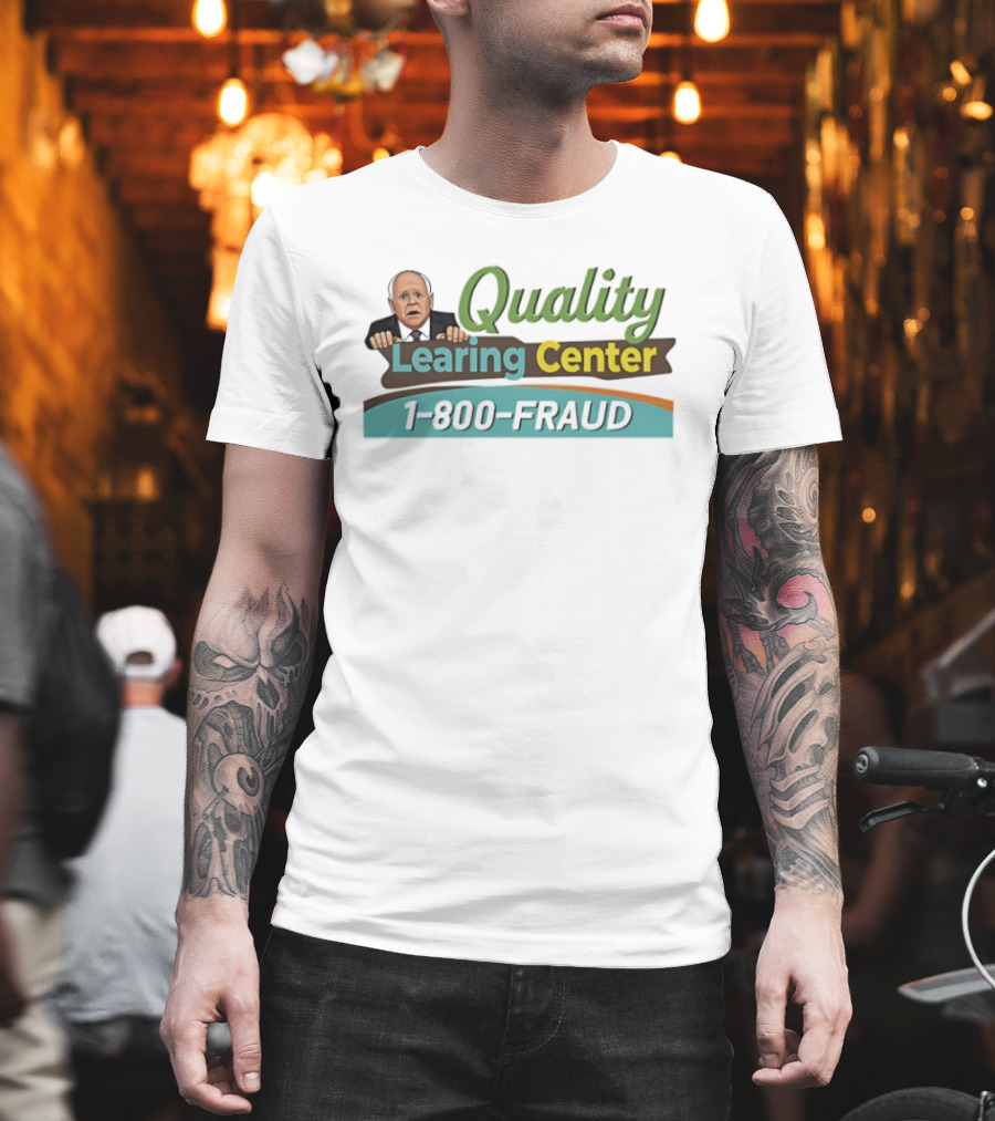 Quality Learing Center 1 800 Fraud Tim Walz Parody Image T-Shirt