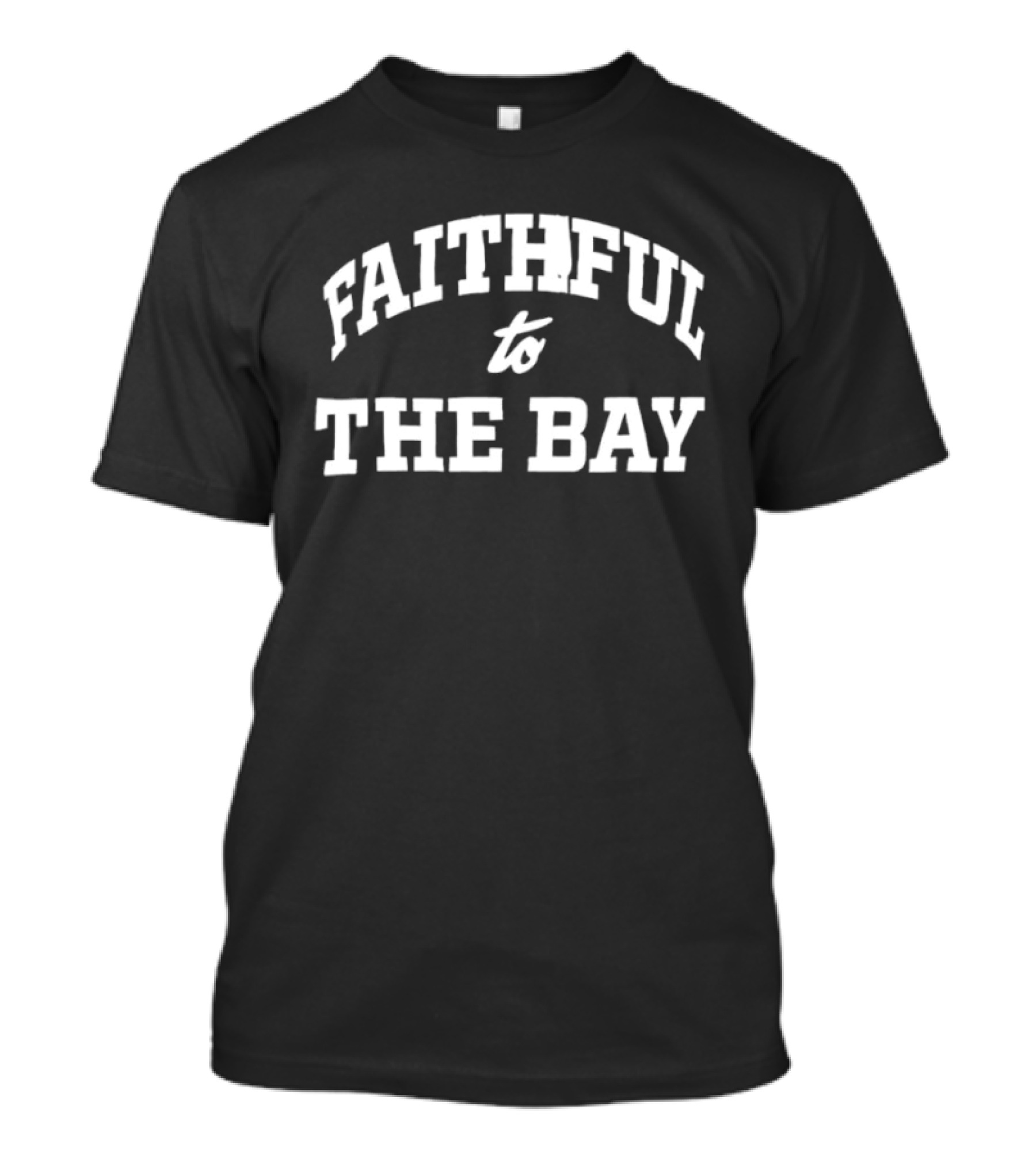 ```Faithful To The Bay 49ers Loyalty NFL Fan Apparel Sportswear``` T-Shirt