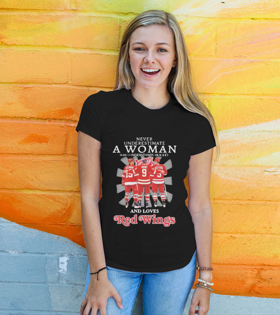 Never Underestimate A Woman Who Understands Hockey And Loves Red Wings Yzerman Howe Lidstrom T-Shirt