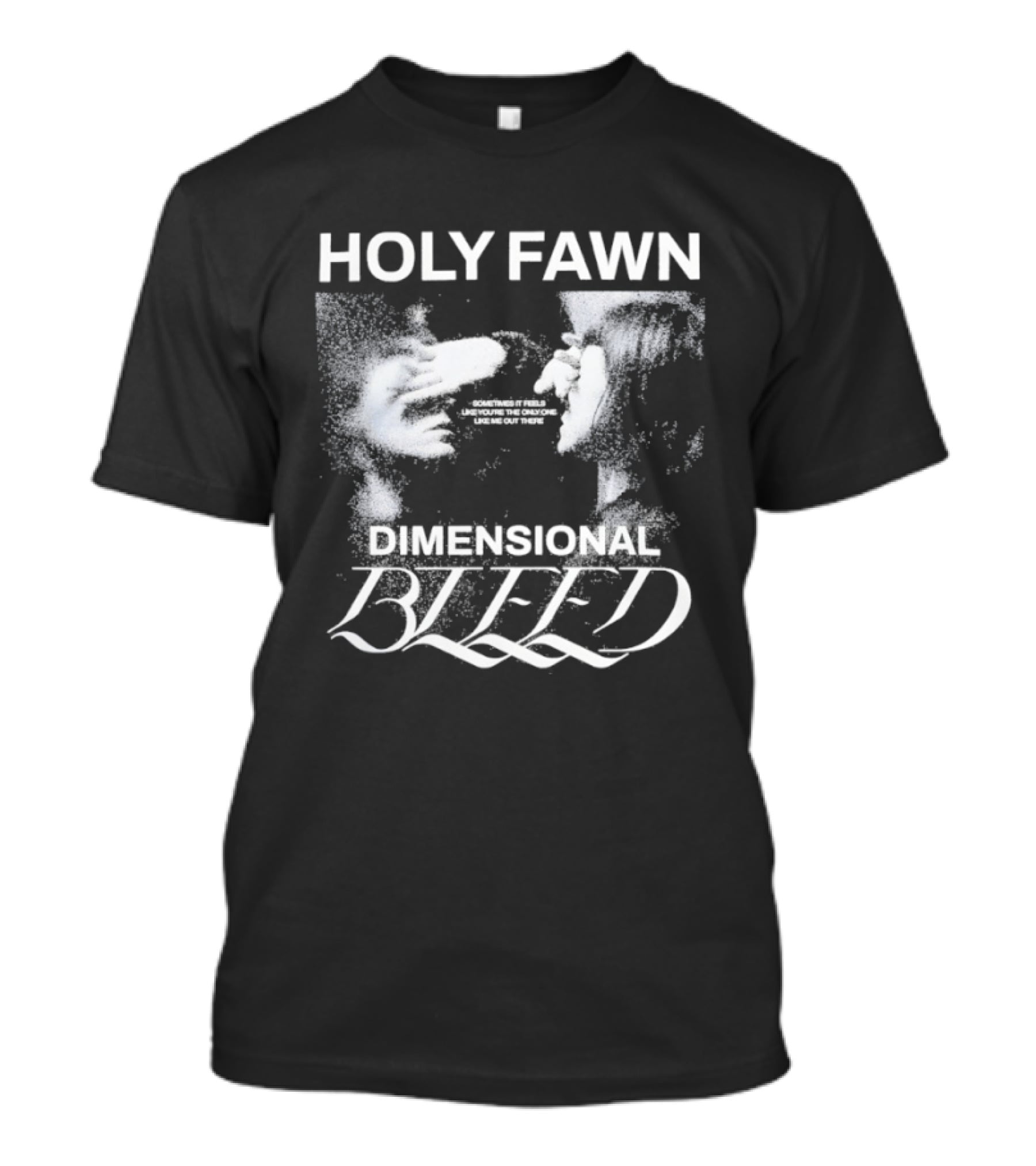 Holy Fawn Dimensional Bleed Sometimes It Feels Like You’re The Only One Like Me Out There T-Shirt