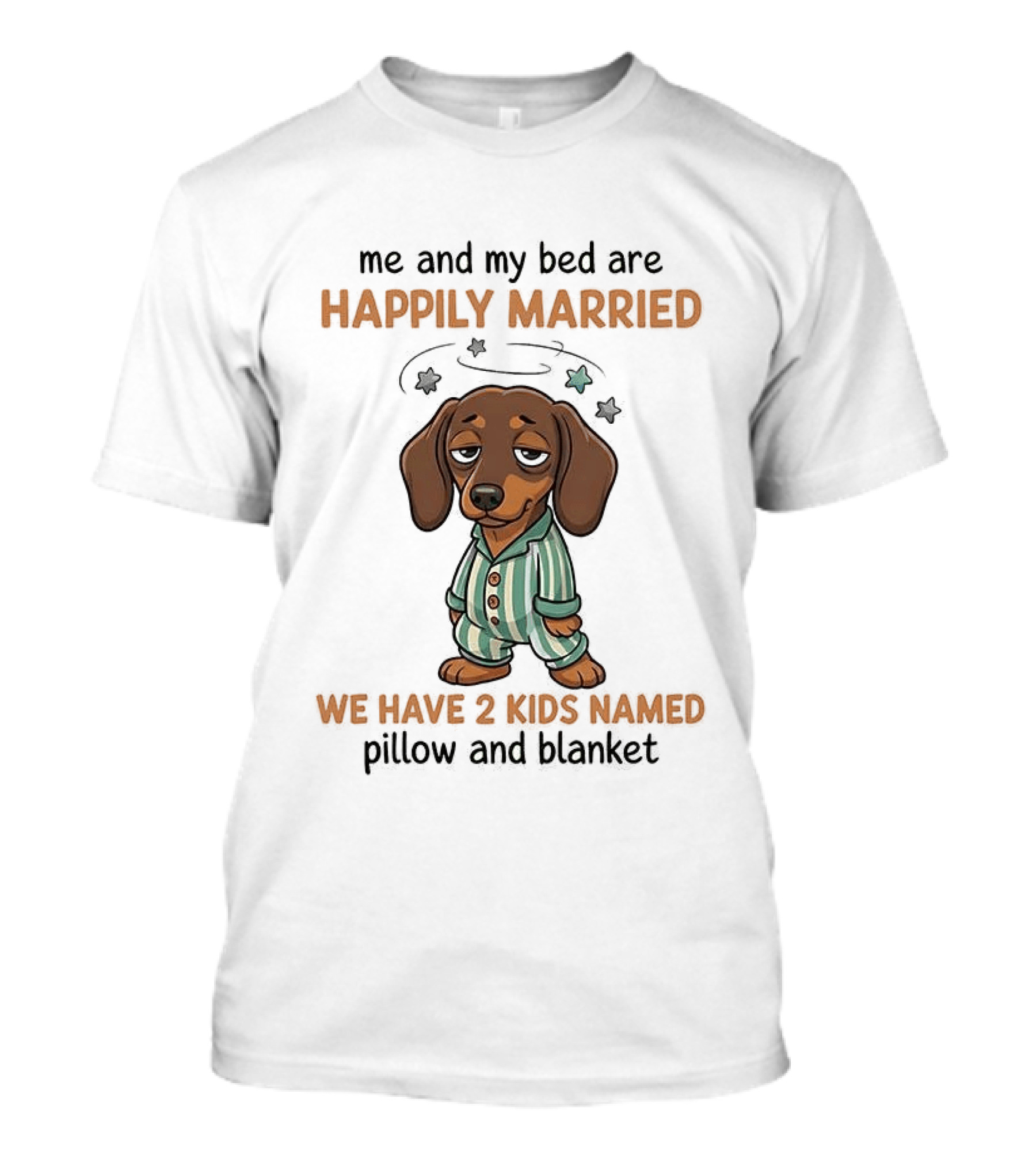 Me And My Bed Happily Married Dachshund With 2 Kids Named Pillow And Blanket T-Shirt
