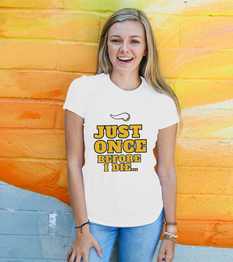 Minnesota Vikings NFL Just Once Before I Die T-Shirt