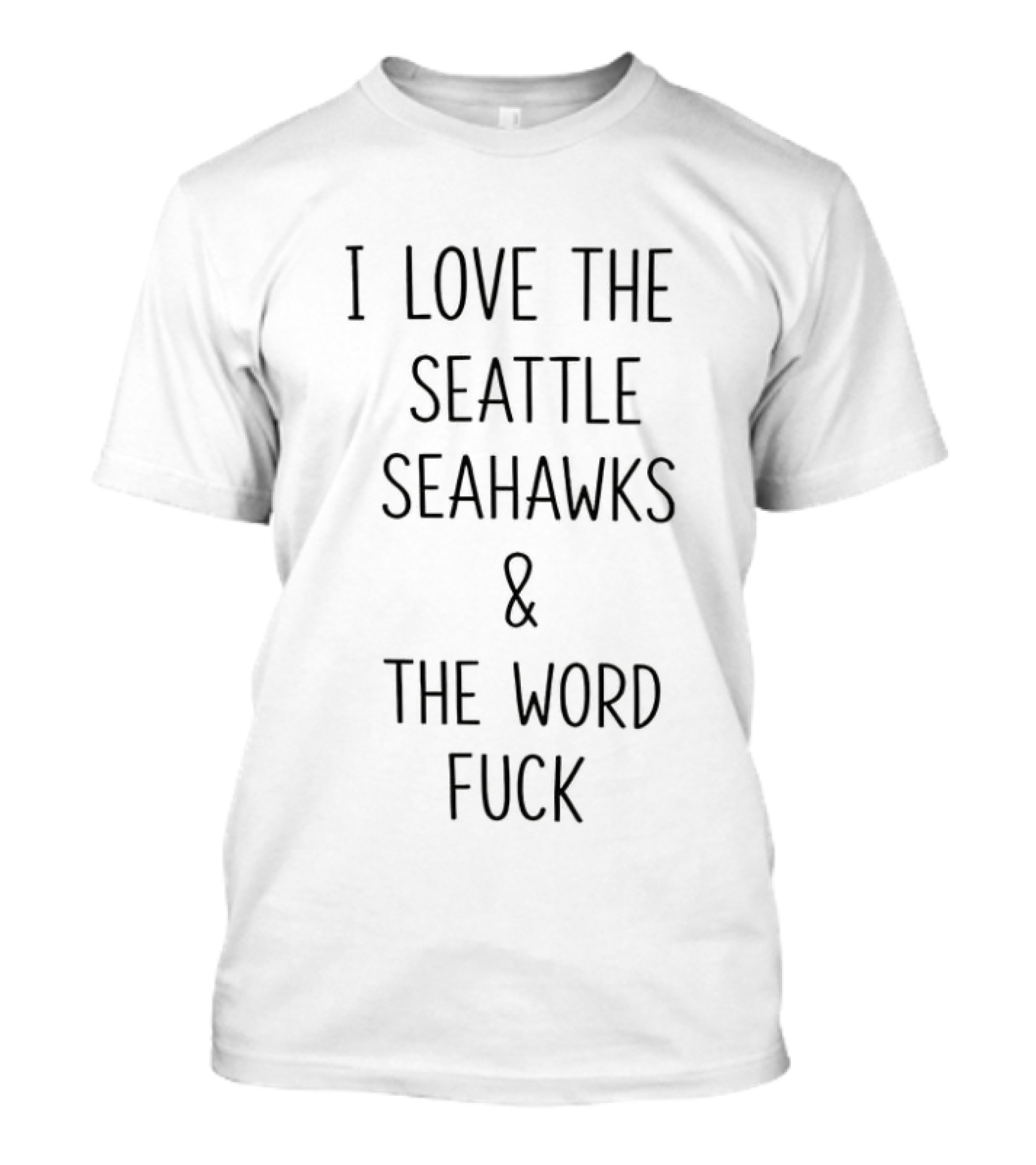 I Love The Seattle Seahawks And The Word Fuck T-Shirt
