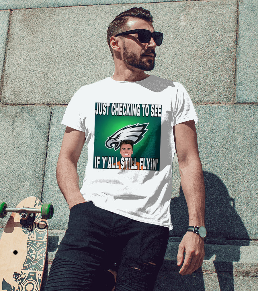 Eagles Just Checking To See If Y'All Still Flyin T-Shirt