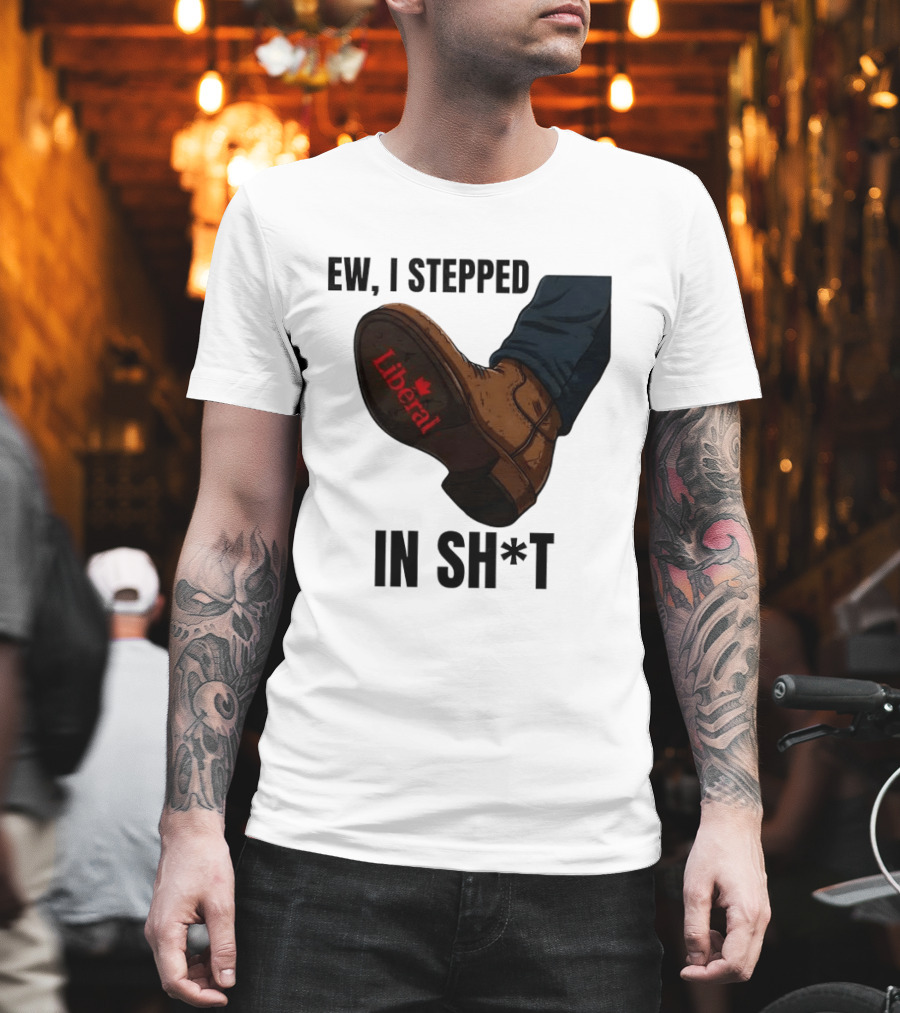 Ew I Stepped in Shit Liberal Maple Leaf Political Satire T-Shirt