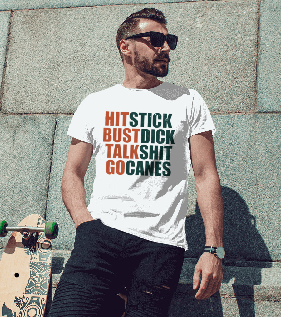 Hit Stick Bust Dick Talk Shit Go Canes Miami Hurricanes T-Shirt