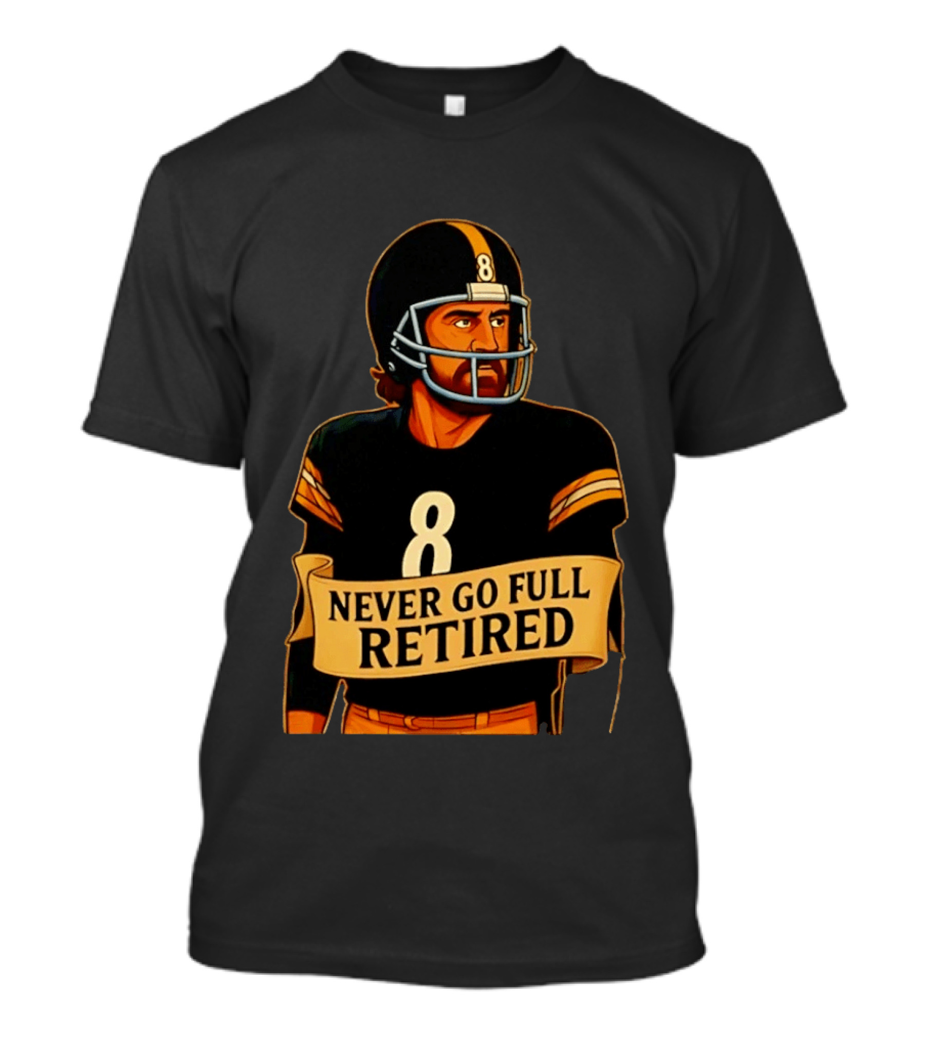 NEVER GO FULL RETIRED Steelers Number 8 Football Humor T-Shirt