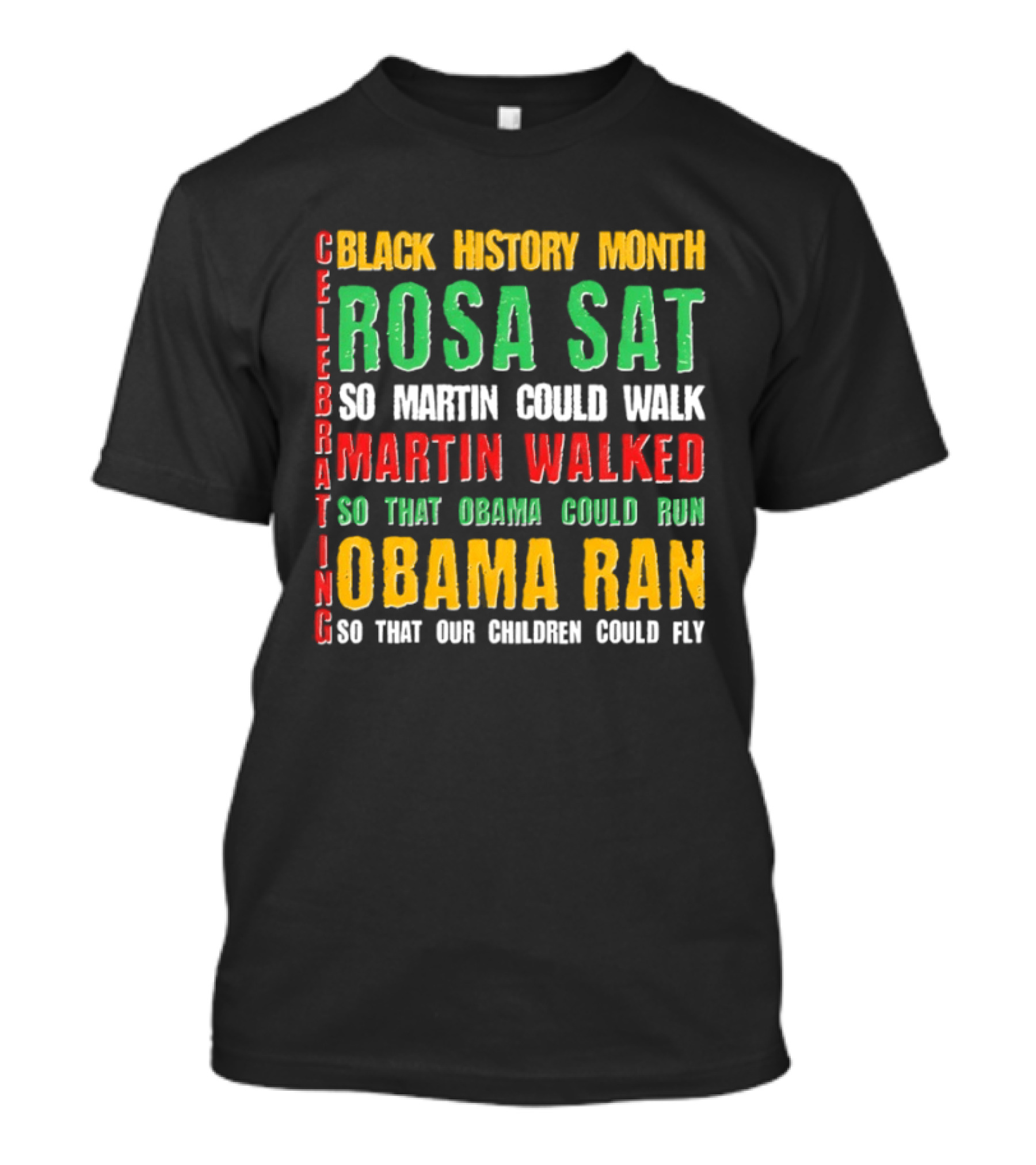 Celebrating Black History Month Rosa Sat So Martin Walked Obama Ran T-Shirt