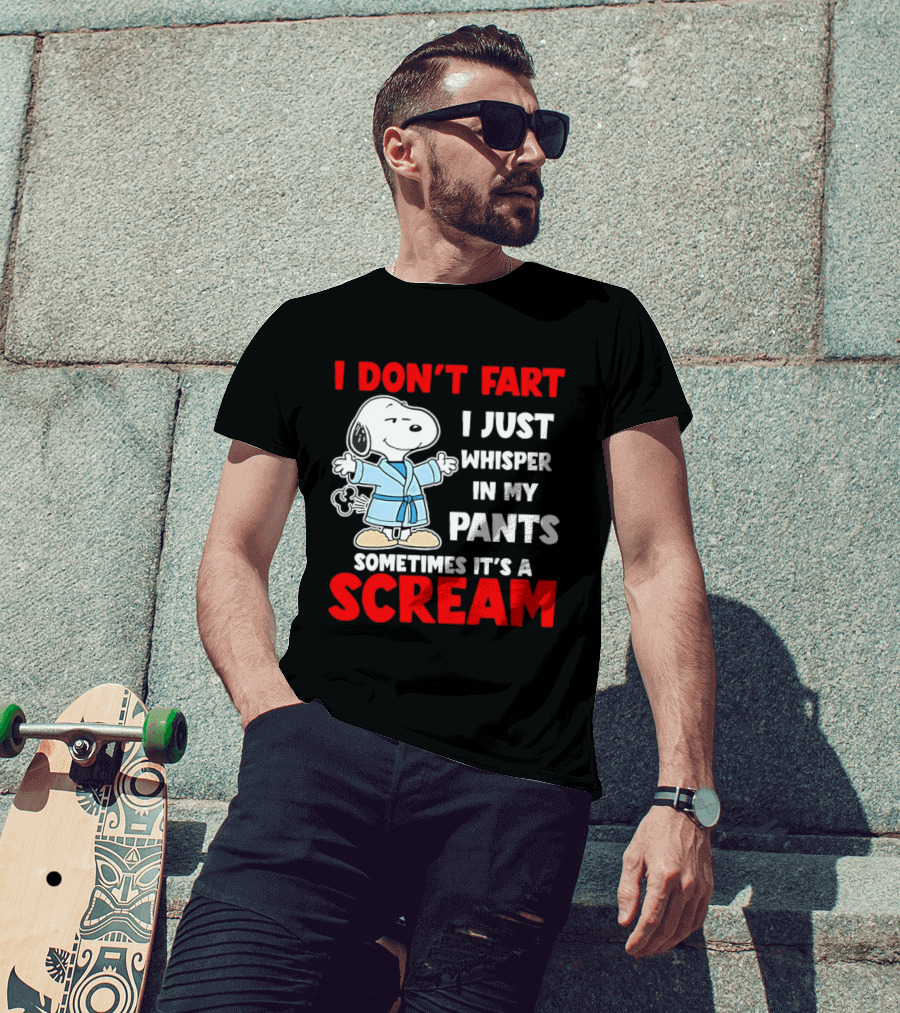 Snoopy I Dont Fart I Just Whisper In My Pants Sometimes Its A Scream T-Shirt