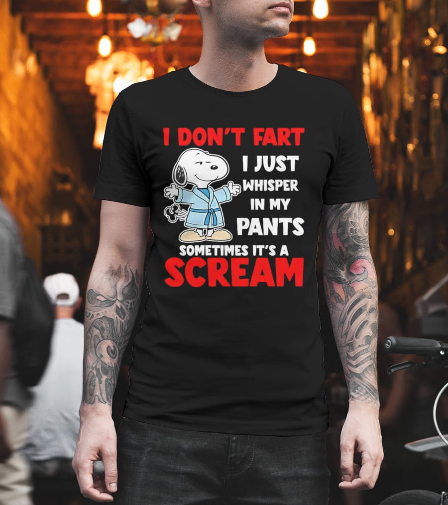 Snoopy I Dont Fart I Just Whisper In My Pants Sometimes Its A Scream T-Shirt