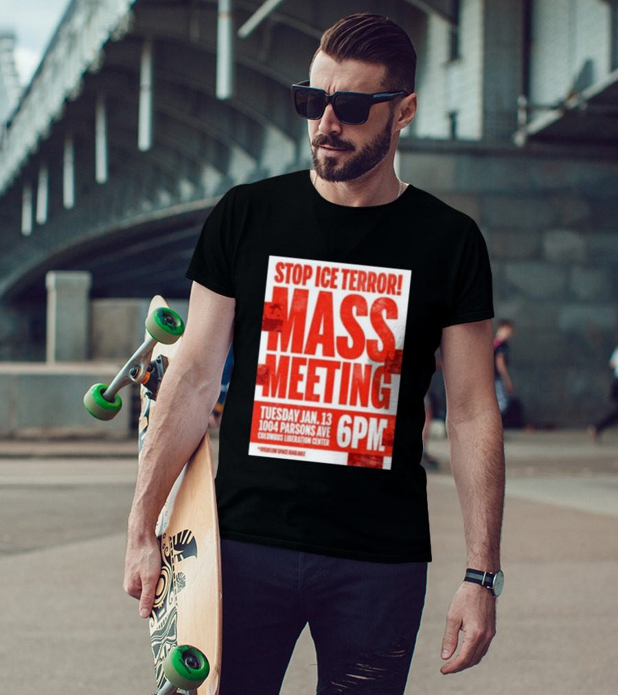 Stop Ice Terror Mass Meeting Tuesday January 13 6PM Columbus Liberation Center T-Shirt