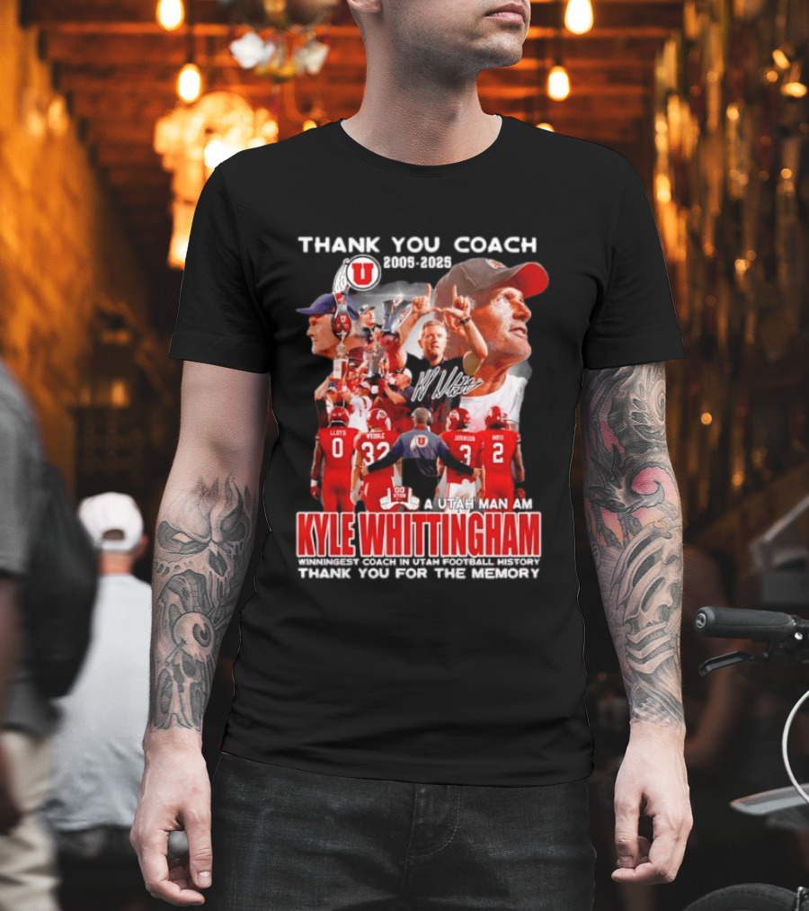 Thank You Coach 2005 2025 A Utah Man Am I Kyle Whittingham Winningest Coach In Utah Football History T-Shirt