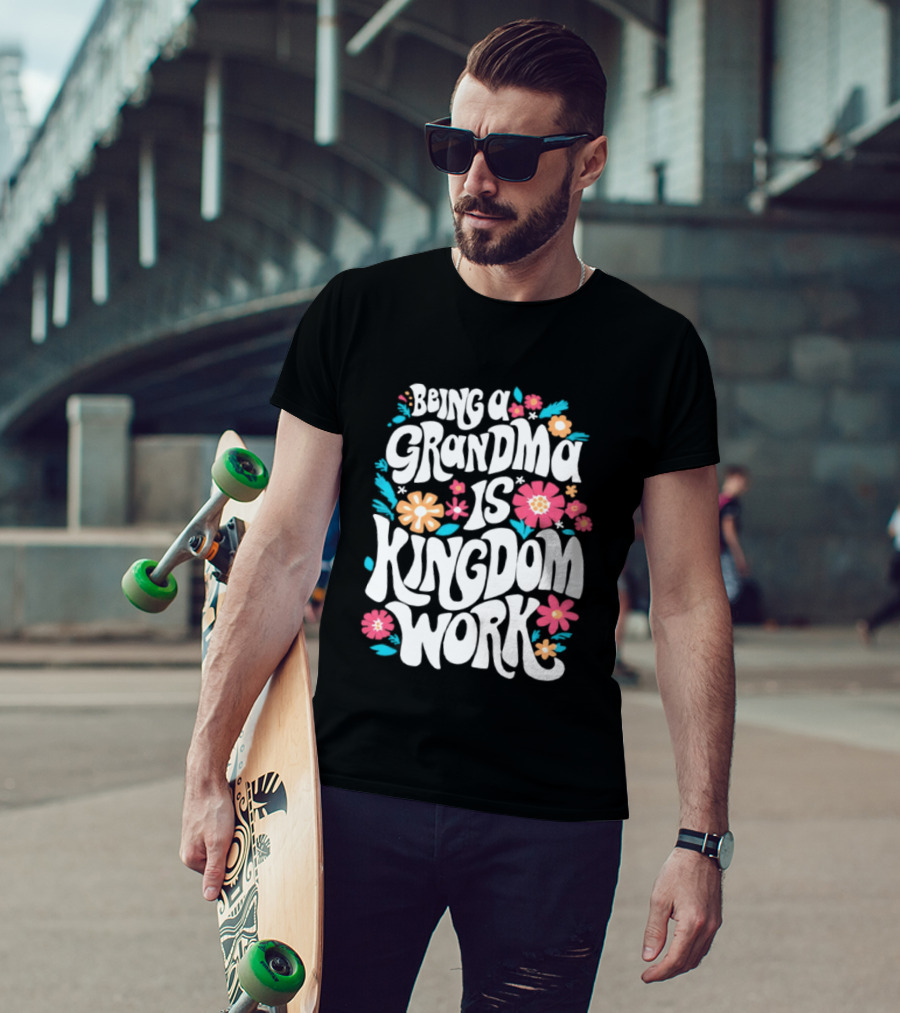 Being A Grandma Is Kingdom Work Floral T-Shirt