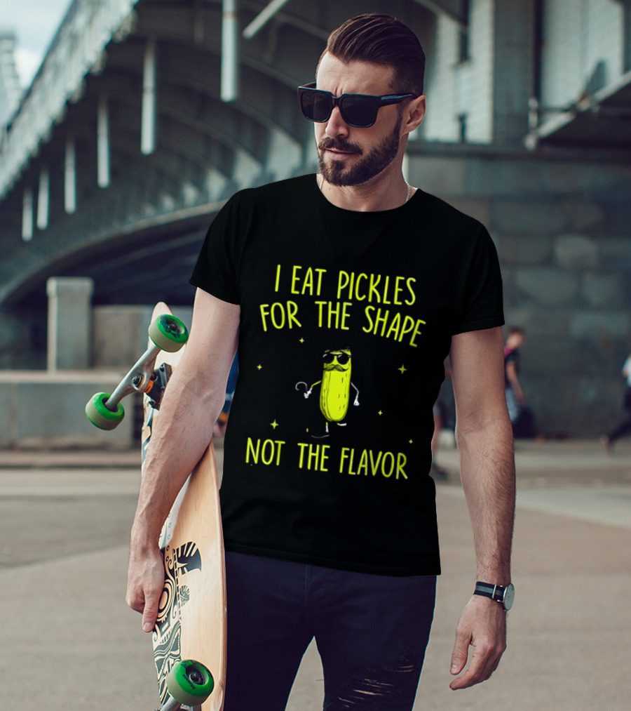 I Eat Pickles For The Shape Not The Flavor Fun Pickle T-Shirt