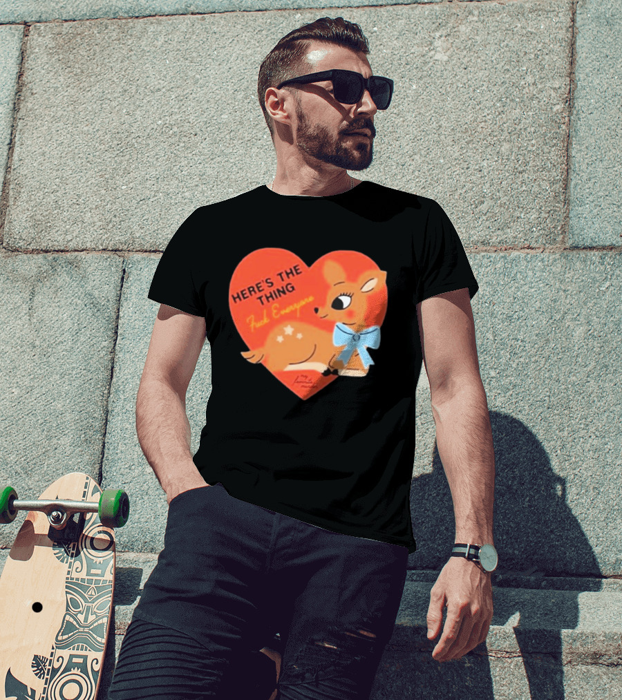 Here's The Thing Deer My Favorite Murder F*** Everyone T-Shirt