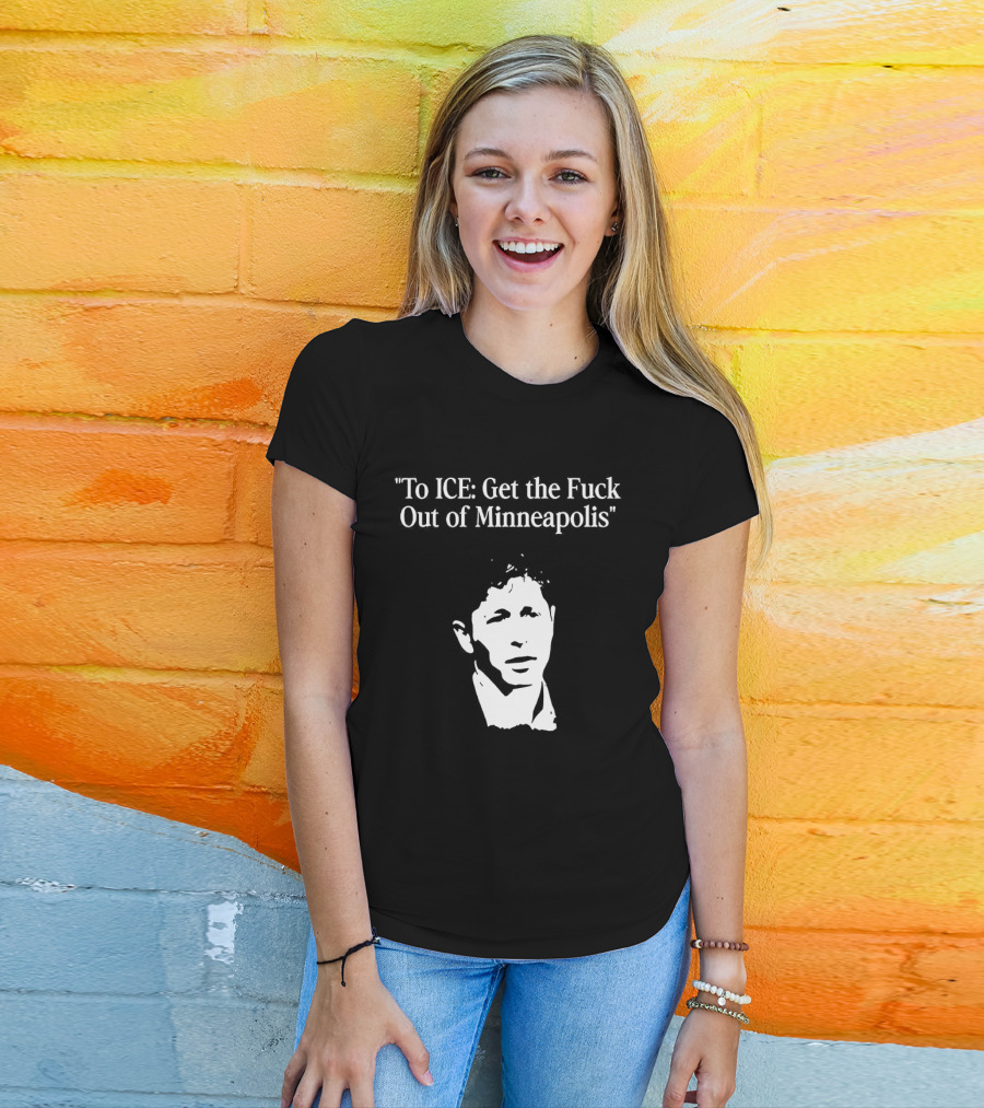 To ICE Get The Fuck Out Of Minneapolis Mayor Jacob Frey T-Shirt