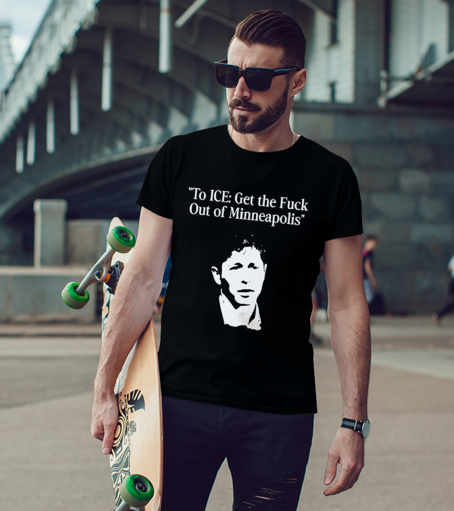 To ICE Get The Fuck Out Of Minneapolis Mayor Jacob Frey T-Shirt