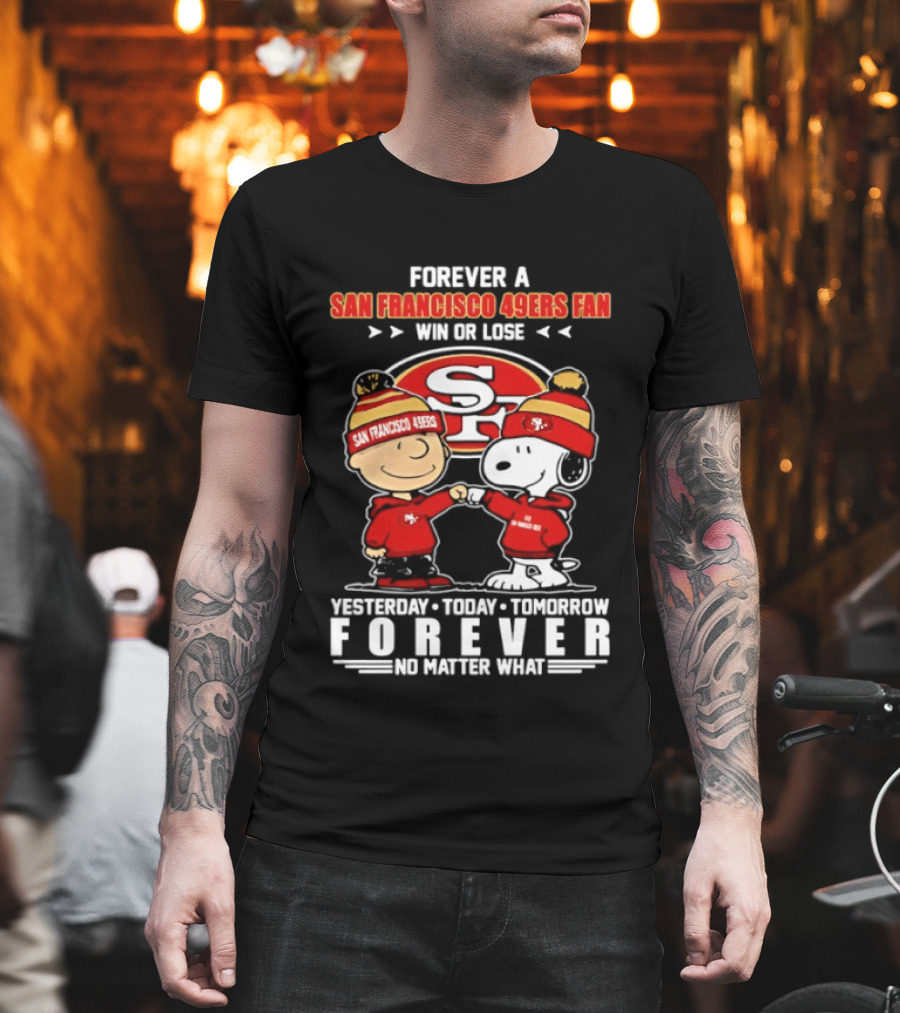 Forever a San Francisco 49ers Fan Win or Lose Peanuts Yesterday Today Tomorrow T-Shirt