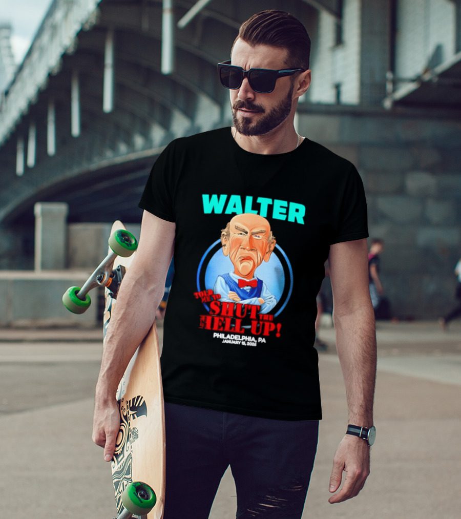 Walter Shut The Hell Up Philadelphia PA 2026 T-Shirt