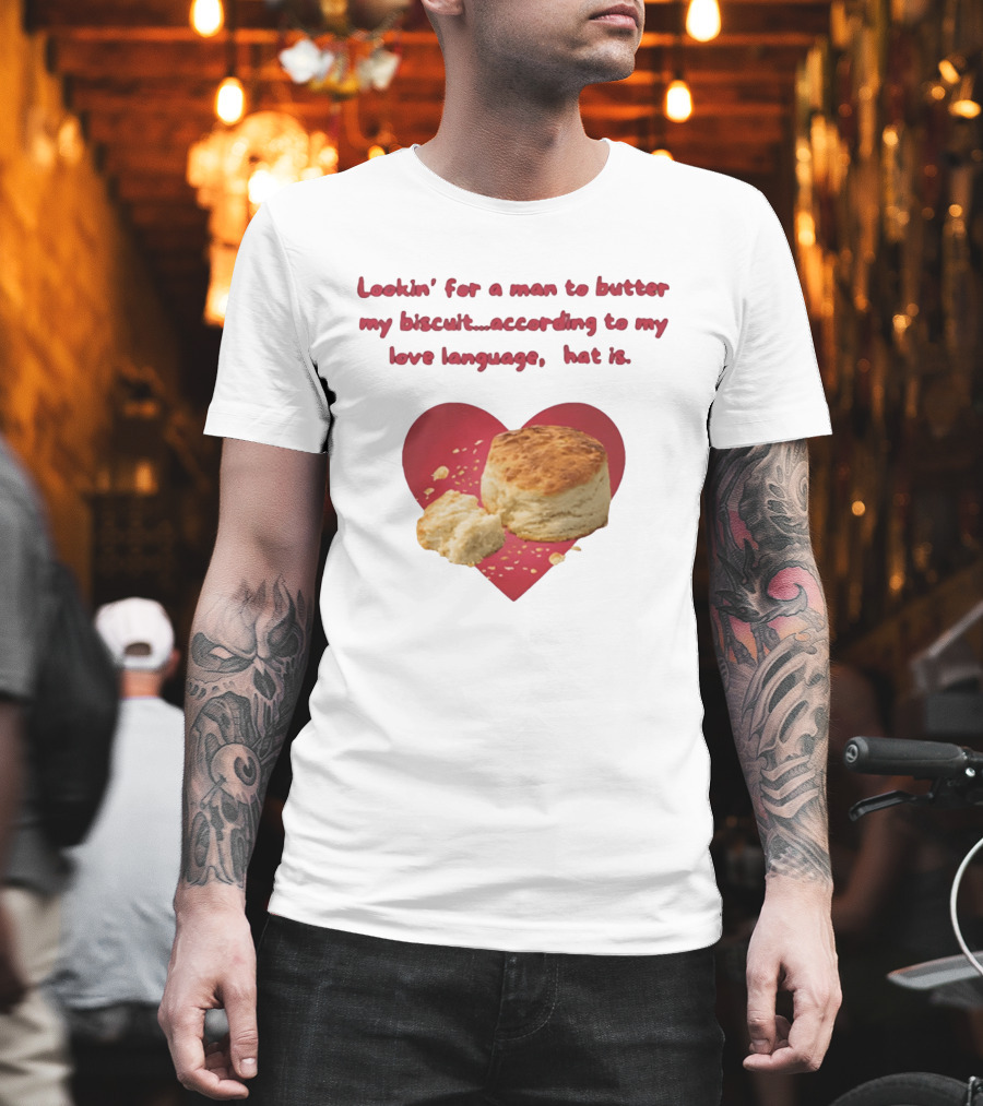 Lookin' For A Man To Butter My Biscuit According To My Love Language Heart T-Shirt