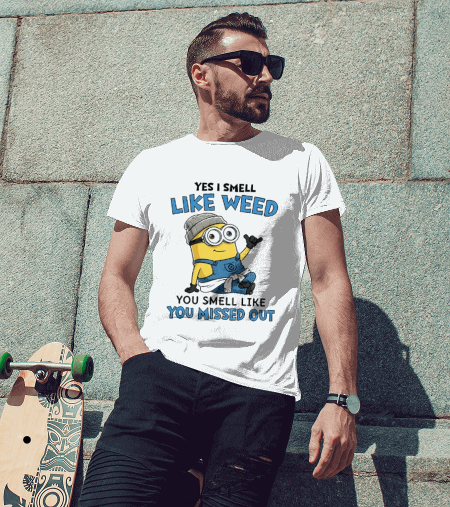 Yes I Smell Like Weed Minion You Smell Like You Missed Out T-Shirt