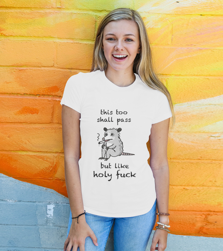 This Too Shall Pass But Like Holy Fuck Smoking Rodent T-Shirt