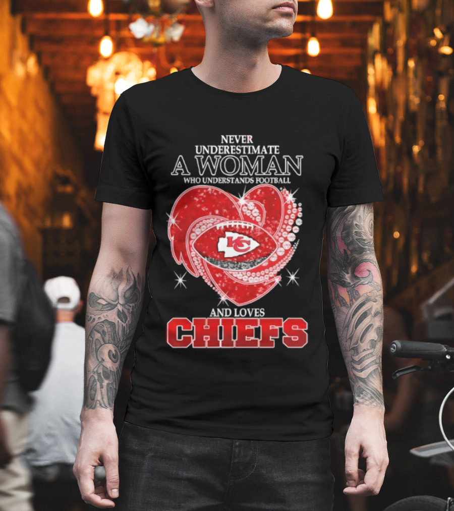 Never Underestimate a Woman Who Understands Football and Loves Kansas City Chiefs Heart Passion T-Shirt